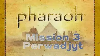 Pharaoh - Mission 3: Perwadjyt/Buto