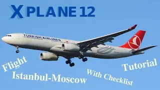 X-Plane 12 Airbus A330 | Istanbul-Moscow | With Checklist Tutorial