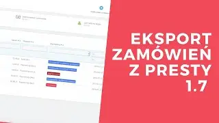 Eksport zamówień z Presty 1.7 | Tutorial Prestashop #7