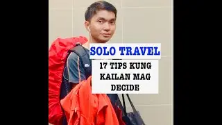 17 SOLO TRAVEL TIPS KUNG KAILAN MAG DECIDE NA MAG SOLO TRAVEL!
