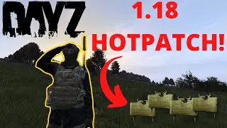 DayZ 1.18 Hot Patch Update! 05/24/22