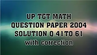 UP TGT MATH QUESTION PAPER 2004 SOLUTION Q  41 TO 61