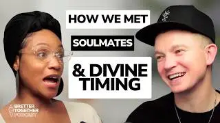 How We Met, Soulmates and Divine Timing | Ep. 1