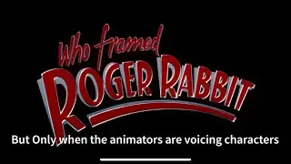WHO Framed Roger Rabbit but only when the animators are voicing characters