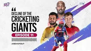 दिग्गजों का पतन | Episode 11 | 180 Not Out | @ramanraheja | LLCT20