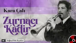 Zurnacı Kadir - Kara Çalı