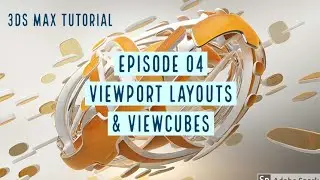 3DS MAX Tutorial: Viewport Layouts & Viewcubes, Episode 04