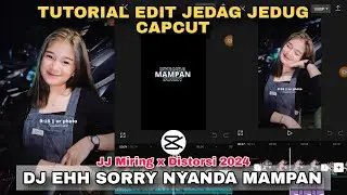 Tutorial Edit Jedag Jedug Capcut DJ EH SORRY NYANDA MAMPAN || JJ 2024