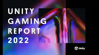 Unity Gaming report 2022 highlights