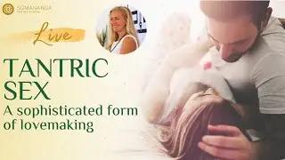 Tantric Sex - A Sophisticated Way To Make Love | Live Seminar | Somananda Tantra School