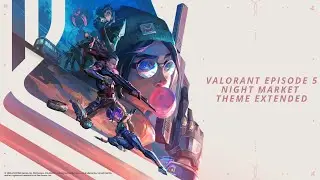 Valorant Episode 5: Act I Night Market Theme - Extended