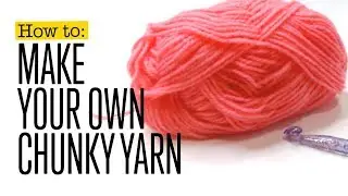 How to make your own chunky yarn