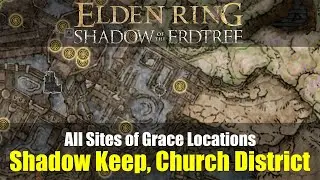 All Sites of Grace Locations: Shadow Keep, Church District (448-451) [Elden Ring DLC]