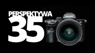 Ogniskowa 35 mm, na przykładzie Sigma 35 mm F1.4 DG DN