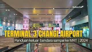 Terminal 3 Changi Airport Singapore | Panduan keluar Bandara  dari landing sampai ke MRT 2024