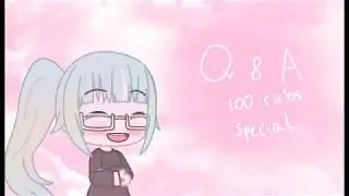 Q & A || 100 SUBS SPECIAL || read the desc please.