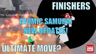 Atomic Samurai Ultimate + New Finishers SHOWCASE | The Strongest Battleground [UPDATE]