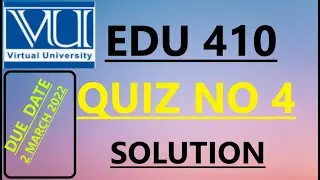 EDU 410 QUIZ NO 4  live SOLUTION FALL 2021- 2022 