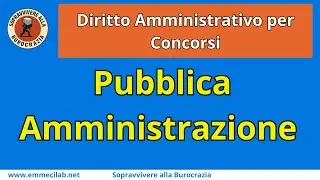 DIRITTO AMMINISTRATIVO PER CONCORSI | La Pubblica Amministrazione