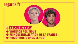Violence politique, réindustrialisation de la France et homophobie dans le foot