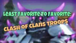 Least Favorite to Favorite: Clash of Clans Troops