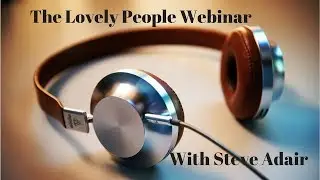 The Lovely People Webinar With the Lovely Steve Adair