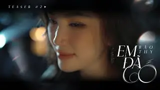 BẢO THY - 'EM ĐÃ CỐ' MV - OFFICIAL TEASER 2 | Bảo Thy Official