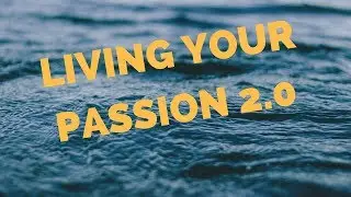 Living your passion 2.0, and why am I so overwhelmed