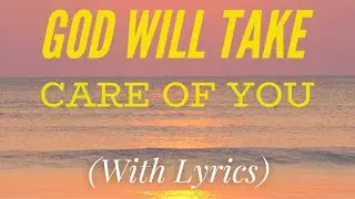God Will Take Care of You (with lyrics) - BEAUTIFUL hymn