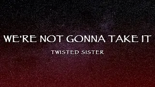 Twisted Sister - We're Not Gonna Take It (Lyrics)