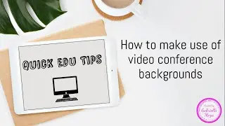 Quick Edu Tips: Video conference backgrounds