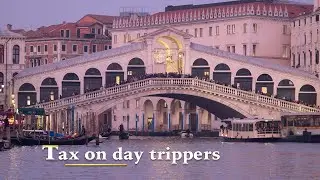 Venice entry fee launches: Tax on day trippers.