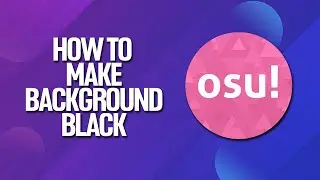 How To Make Background Black In Osu! Tutorial