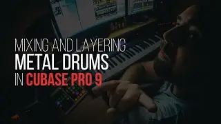 Mixing and layering metal drums in Cubase Pro 9 | Develop Device