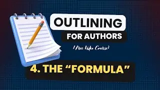 4 - Ew, Formula?! (Outlining for Authors — The Free Course)