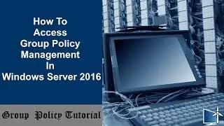 How To Access Group Policy Management In Windows Server 2016