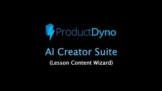 ProductDyno - AI Creator Suite (Lesson Content Wizard)