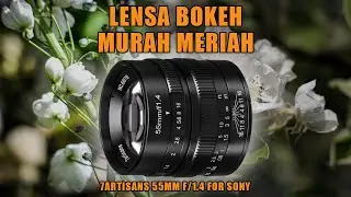 Lensa Bokeh Murah Meriah | Review Lensa 7artisans 55mm F1.4 for Sony
