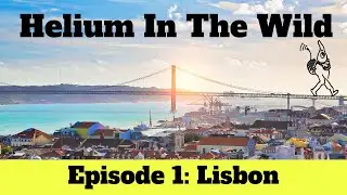 Helium In The Wild - Lisbon --  Episode 1 of 5