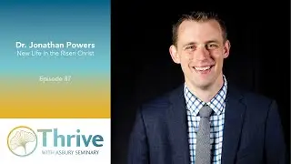 Dr. Jonathan Powers: New Life in the Risen Christ