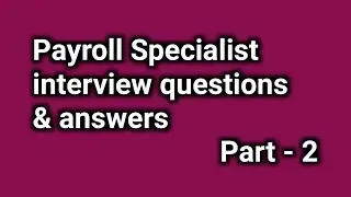Payroll Specialist interview questions and answers | Part-2