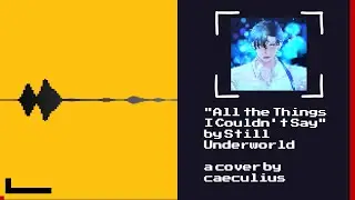 All the Things I Couldn't Say - Still Underworld [8 Bit Cover - Commission]