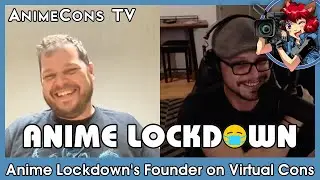 Anime Lockdown's Founder on Virtual Cons - AnimeCons TV