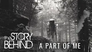 The Story Behind -  A Part Of Me [Lyric Video]
