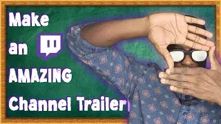 How To Make an ENGAGING Twitch Channel Trailer