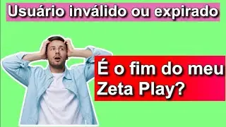 Zeta Play  Usuário Expirado ou Bloqueado