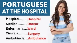 Portuguese Vocabulary At The Hospital!