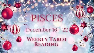PISCES - 💫 December 16 - 22 Weekly Tarot Reading 🔮