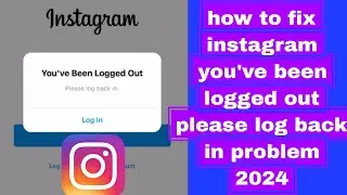 how to fix instagram you've been logged out please log back in problem 2024 | you've been logged out