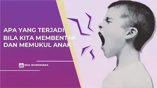APA YANG TERJADI BILA KITA MEMBENTAK DAN MEMUKUL ANAK?